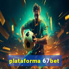 plataforma 67bet